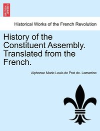 bokomslag History of the Constituent Assembly. Translated from the French.