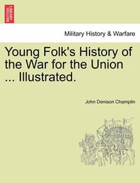 bokomslag Young Folk's History of the War for the Union ... Illustrated.