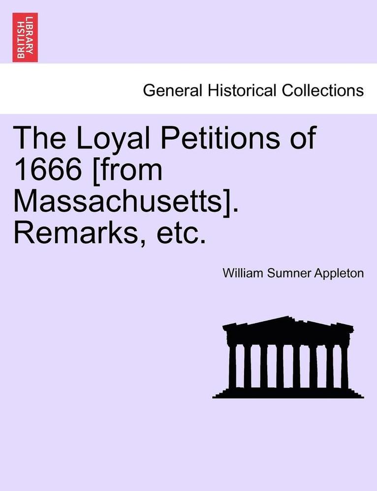 William Sumner Appleton - Loyal Petitions of 1666 [from Massachusetts]. Remarks, Etc., Häftad