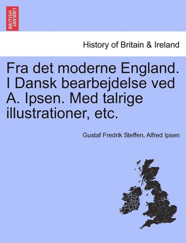 bokomslag Fra det moderne England. I Dansk bearbejdelse ved A. Ipsen. Med talrige illustrationer, etc.