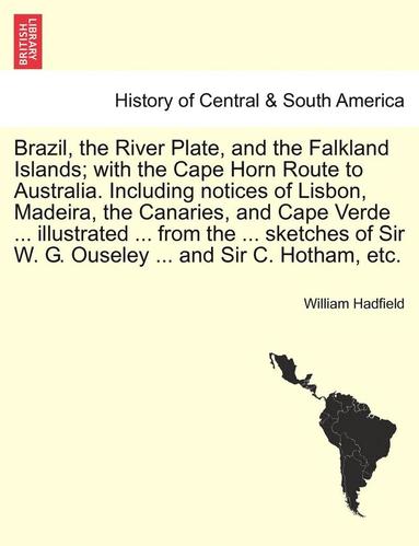 bokomslag Brazil, the River Plate, and the Falkland Islands; With the Cape Horn Route to Australia. Including Notices of Lisbon, Madeira, the Canaries, and Cape