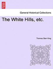 Thomas Starr King - White Hills, Etc., Häftad