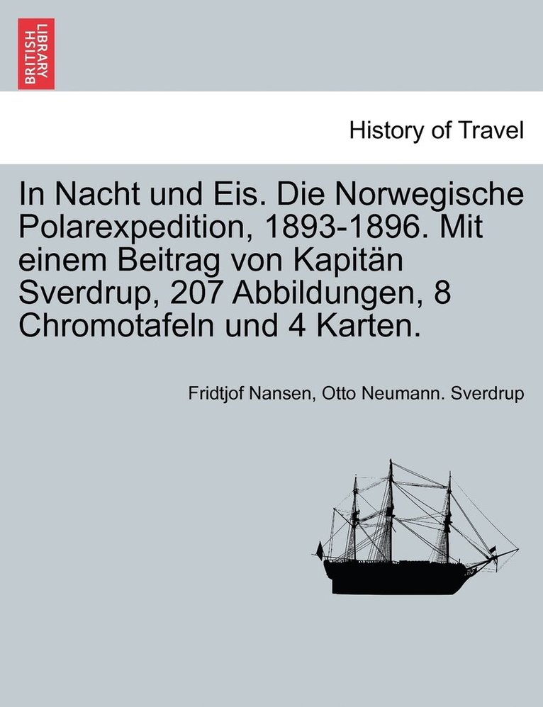 Fridtjof Nansen, Otto Neumann Sverdrup, Otto Neumann. Sverdrup - In Nacht und Eis. Die Norwegische Polarexpedition, 1893-1896. Mit einem Beitrag von Kapitän Sverdrup, 207 Abbildungen, 8 Chromotafeln und 4 Karten. ZWEITER BAND, AUTORIFIERTE AUFLAGE, Häftad