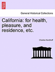California: For Health, Pleasure, and Residence, Etc.
