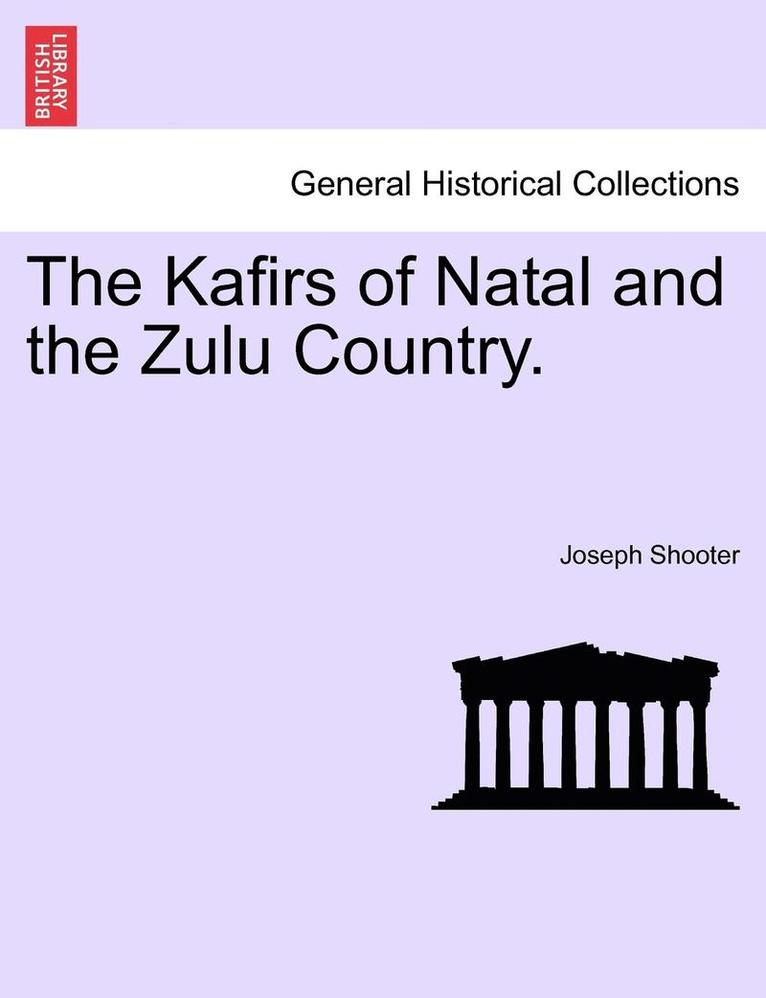 The Kafirs of Natal and the Zulu Country. 1