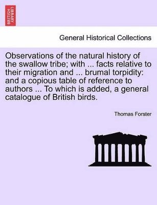 Thomas Forster - Observations of the Natural History of the Swallow Tribe; With ... Facts Relative to Their Migration and ... Brumal Torpidity, Häftad