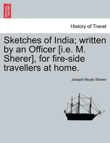 bokomslag Sketches of India; Written by an Officer [I.E. M. Sherer], for Fire-Side Travellers at Home.