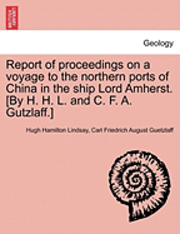 bokomslag Report of Proceedings on a Voyage to the Northern Ports of China in the Ship Lord Amherst. [By H. H. L. and C. F. A. Gutzlaff.]