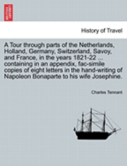 bokomslag A Tour Through Parts of the Netherlands, Holland, Germany, Switzerland, Savoy, and France, in the Years 1821-22 ... Containing in an Appendix, Fac-Sim