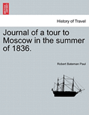 bokomslag Journal of a Tour to Moscow in the Summer of 1836.