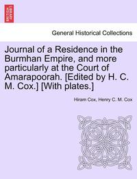 bokomslag Journal of a Residence in the Burmhan Empire, and More Particularly at the Court of Amarapoorah. [Edited by H. C. M. Cox.] [With Plates.]