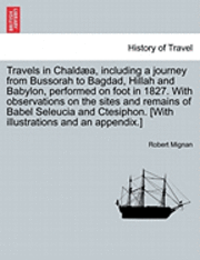 bokomslag Travels in Chald A, Including a Journey from Bussorah to Bagdad, Hillah and Babylon, Performed on Foot in 1827. with Observations on the Sites and Remains of Babel Seleucia and Ctesiphon. [With