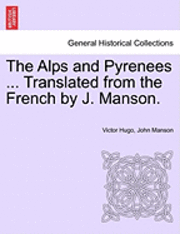 bokomslag Alps and Pyrenees ... Translated from the French by J. Manson.