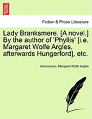 bokomslag Lady Branksmere. [A Novel.] by the Author of 'Phyllis' [I.E. Margaret Wolfe Argles, Afterwards Hungerford], Etc. Vol. II.