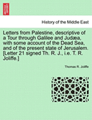 bokomslag Letters from Palestine, Descriptive of a Tour Through Galilee and Jud A, with Some Account of the Dead Sea, and of the Present State of Jerusalem. [Letter 21 Signed Th. R. J., i.e. T. R. Joliffe.]