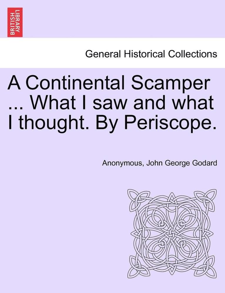 A Continental Scamper ... What I Saw and What I Thought. by Periscope. 1