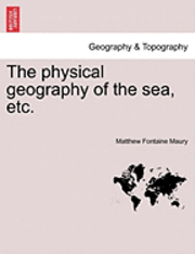 bokomslag The Physical Geography of the Sea, Etc. a New Edition with Revised Charts