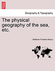 The Physical Geography of the Sea, Etc. a New Edition with Revised Charts