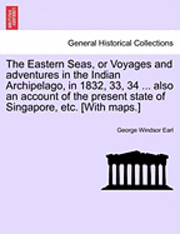 bokomslag The Eastern Seas, or Voyages and Adventures in the Indian Archipelago, in 1832, 33, 34 ... Also an Account of the Present State of Singapore, Etc. [With Maps.]