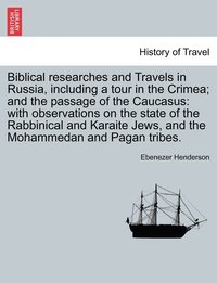 bokomslag Biblical researches and Travels in Russia, including a tour in the Crimea; and the passage of the Caucasus