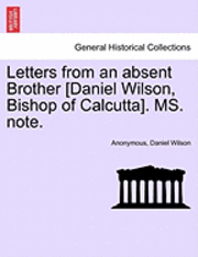 bokomslag Letters from an Absent Brother [Daniel Wilson, Bishop of Calcutta]. Ms. Note.