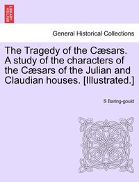 bokomslag The Tragedy of the Csars. A study of the characters of the Csars of the Julian and Claudian houses. [Illustrated.]