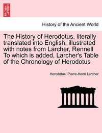 bokomslag The History of Herodotus, literally translated into English; illustrated with notes from Larcher, Rennell To which is added, Larcher's Table of the Chronology of Herodotus