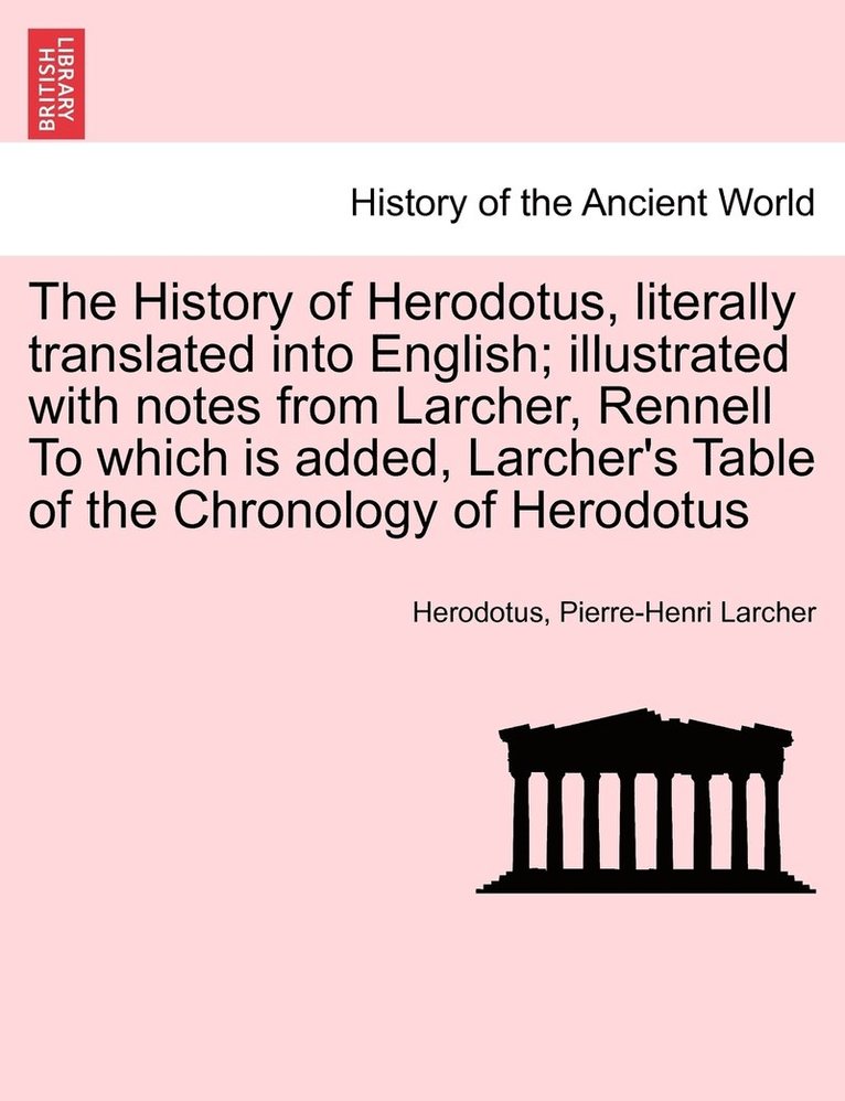 Herodotus, Pierre-Henri Larcher - History of Herodotus, literally translated into English; illustrated with notes from Larcher, Rennell To which is added, Larcher's Table of the Chronology of Herodotus, Häftad