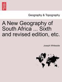 bokomslag A New Geography of South Africa ... Sixth and Revised Edition, Etc.