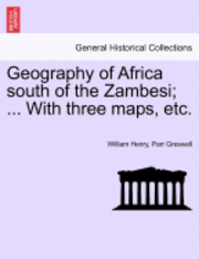 bokomslag Geography of Africa South of the Zambesi; ... with Three Maps, Etc.