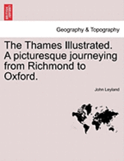 John Leyland - The Thames Illustrated. a Picturesque Journeying from Richmond to Oxford., Häftad