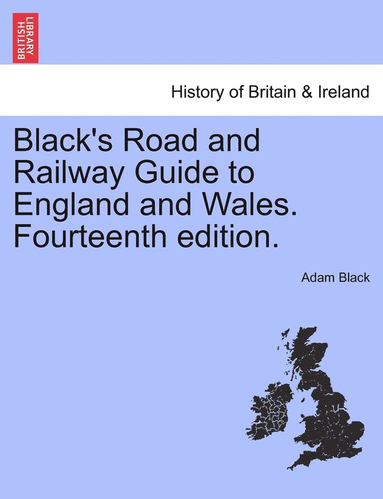 Adam Black - Black's Road and Railway Guide to England and Wales. Fourteenth edition., Häftad