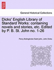 bokomslag Dicks' English Library of Standard Works: Containing Novels and Stories, Etc. Edited by P. B. St. John No. 1-26
