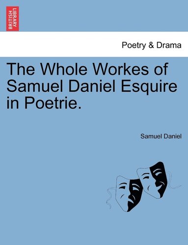 bokomslag The Whole Workes of Samuel Daniel Esquire in Poetrie.