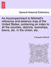 An Accompaniment to Mitchell's Reference and Distance Map of the United States; Containing an Index to All the Counties, Districts, Townships, Towns, Etc. in the Union, Etc. 1