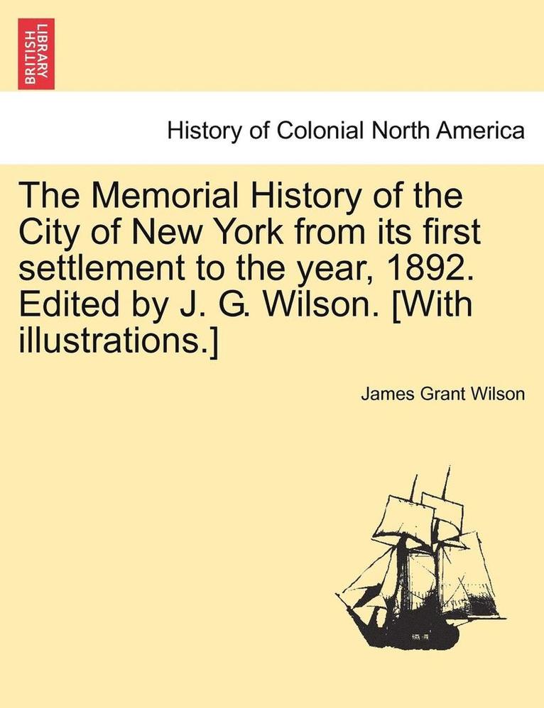 James Grant Wilson - Memorial History of the City of New York from its first settlement to the year, 1892. Edited by J. G. Wilson. [With illustrations.] Vol. III., Häftad