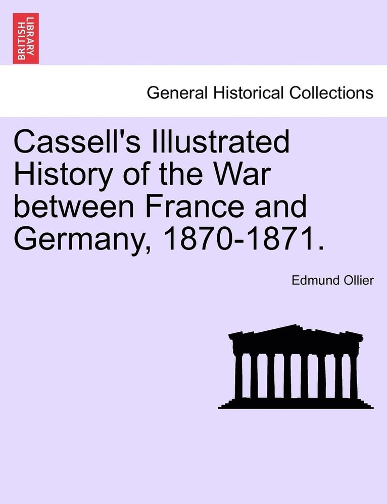 Cassell's Illustrated History of the War between France and Germany, 1870-1871. 1