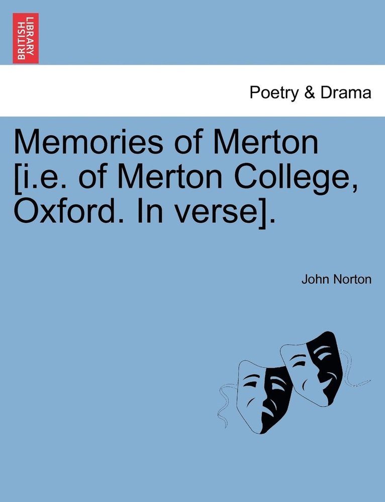 Memories of Merton [i.e. of Merton College, Oxford. In verse]. 1