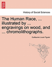 Human Race, ... Illustrated by ... Engravings on Wood, and ... Chromolithographs.