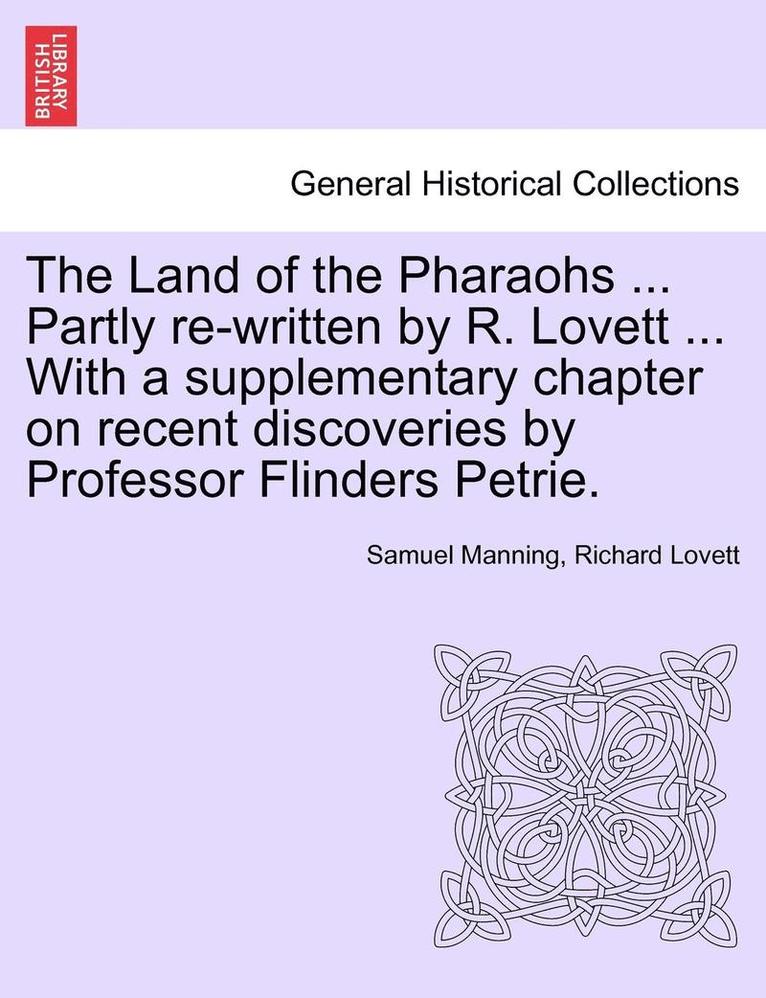 Samuel Manning, Richard Lovett - Land of the Pharaohs ... Partly Re-Written by R. Lovett ... with a Supplementary Chapter on Recent Discoveries by Professor Flinders Petrie., Häftad