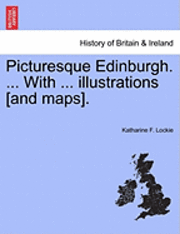 bokomslag Picturesque Edinburgh. ... with ... Illustrations [And Maps].