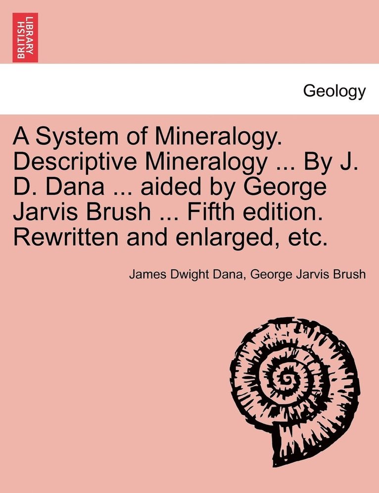 James Dwight Dana, George Jarvis Brush - System of Mineralogy. Descriptive Mineralogy ... By J. D. Dana ... aided by George Jarvis Brush ... Fifth edition. Rewritten and enlarged, etc., Häftad