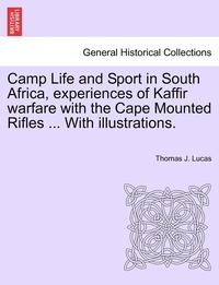 bokomslag Camp Life and Sport in South Africa, Experiences of Kaffir Warfare with the Cape Mounted Rifles ... with Illustrations.