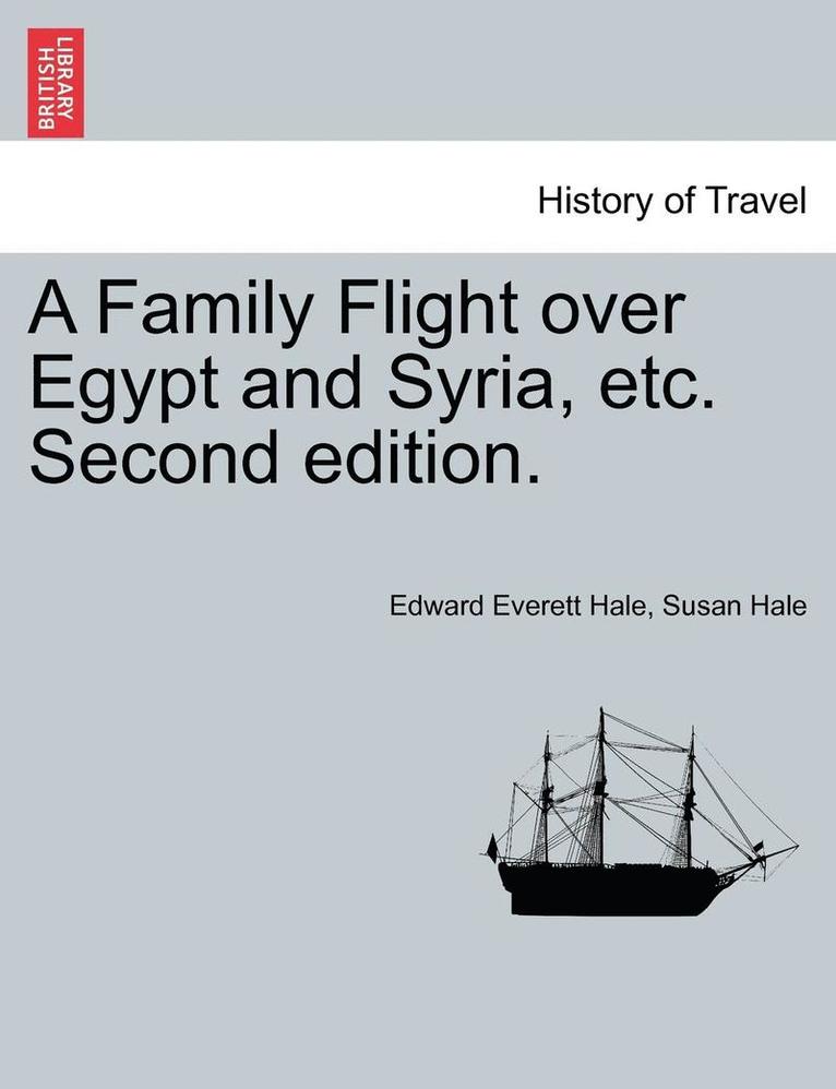 Jr. Hale, Edward Everett, Susan Hale, Edward Everett Hale - A Family Flight Over Egypt and Syria, Etc. Second Edition., Häftad