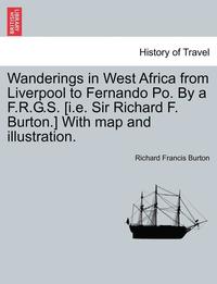 bokomslag Wanderings in West Africa from Liverpool to Fernando Po. by A F.R.G.S. [I.E. Sir Richard F. Burton.] with Map and Illustration. Vol. II