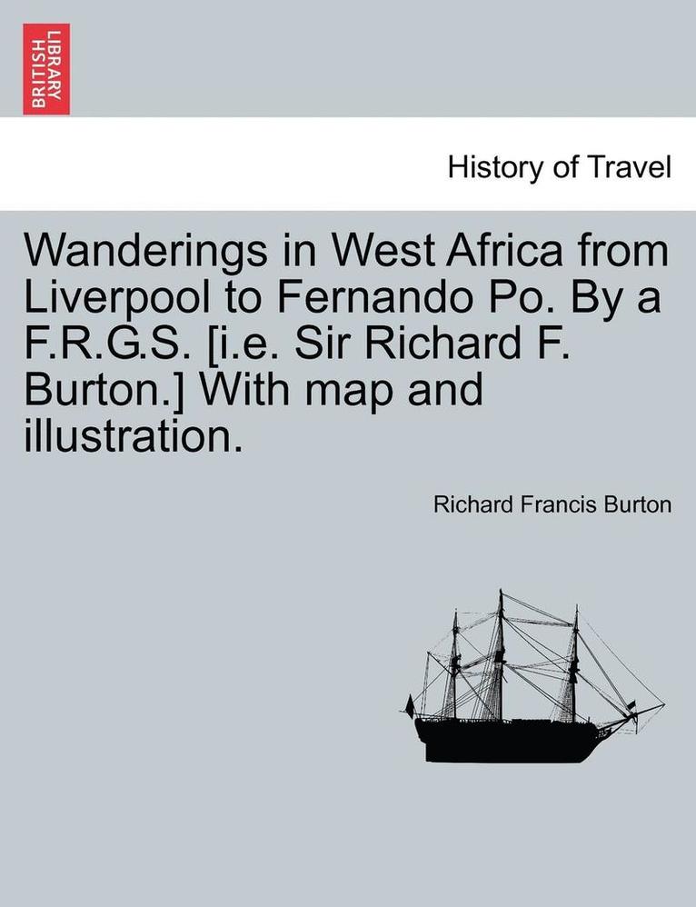 Richard Francis Burton - Wanderings in West Africa from Liverpool to Fernando Po. by A F.R.G.S. [I.E. Sir Richard F. Burton.] with Map and Illustration. Vol. II, Häftad
