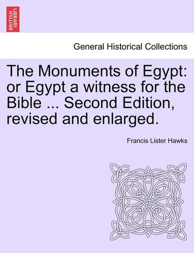 bokomslag The Monuments of Egypt: Or Egypt a Witness for the Bible ... Second Edition, Revised and Enlarged.