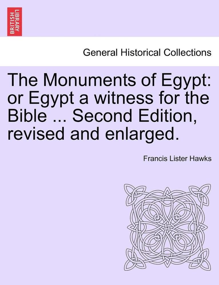 The Monuments of Egypt: Or Egypt a Witness for the Bible ... Second Edition, Revised and Enlarged.