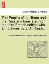 bokomslag The Empire of the Tsars and the Russians translated from the third French edition with annotations by Z. A. Ragozin.