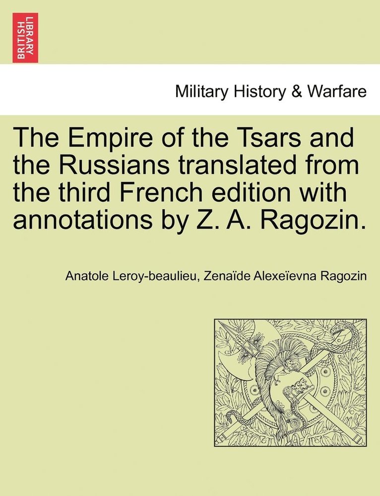 The Empire of the Tsars and the Russians translated from the third French edition with annotations by Z. A. Ragozin. 1